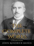 Ebook John Kendrick Bangs: The Complete Works di John Kendrick Bangs edito da JustinH