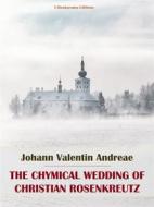 Ebook The Chymical Wedding of Christian Rosenkreutz di Johann Valentin Andreae edito da E-BOOKARAMA