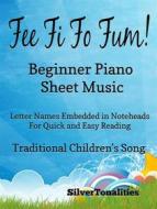 Ebook Fee Fi Fo Fum Beginner Piano Sheet Music di Silvertonalities edito da SilverTonalities