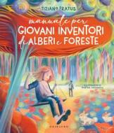 Ebook Manuale per Giovani Inventori di Alberi e Foreste di Tiziano Fratus edito da Edizioni Gribaudo