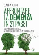 Ebook Affrontare la demenza in 21 passi di Claudia Bellini edito da Ultra