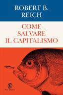 Ebook Come salvare il capitalismo di Robert B. Reich edito da Fazi Editore