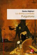 Ebook Purgatorio (La divina comedia) di Dante Alighieri edito da Dante Alighieri