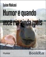 Ebook Humor é quando você ria ainda mais di Luise Hakasi edito da BookRix