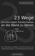Ebook 23 Wege um eine (agile) Transformation an die Wand zu fahren di Laura Sophie Aichroth, ST Kambor, Wiesenberg edito da Books on Demand