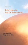 Ebook Dein Leben ist, was Du draus machst di Anika Habermann edito da Books on Demand