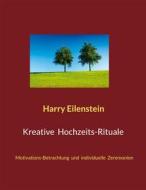 Ebook Kreative Hochzeits-Rituale di Harry Eilenstein edito da Books on Demand