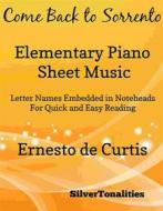Ebook Come Back to Sorrento Elementary Piano Sheet Music di Silvertonalities edito da SilverTonalities