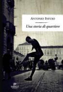 Ebook Una storia di quartiere di Infuso Antonio edito da Intrecci Edizioni