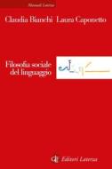 Ebook Filosofia sociale del linguaggio di Claudia Bianchi, Laura Caponetto edito da Editori Laterza