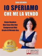 Ebook Io Speriamo Che Me La Vendo di SARA BRUNDU edito da Bruno Editore