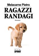 Ebook Ragazzi randagi di Pietro Melacarne edito da Booksprint