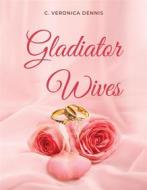 Ebook Gladiator Wives di Veronica C. Dennis edito da BooxAI