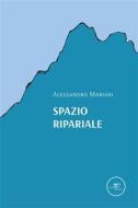 Ebook Spazio ripariale di Alessandro Mariani edito da Gruppo Albatros Il Filo