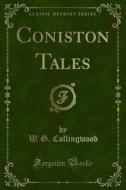 Ebook Coniston Tales di W. G. Collingwood edito da Forgotten Books