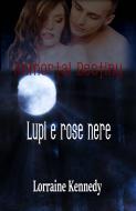 Ebook Immortal Destiny : Lupi E Rose Nere di Lorraine Kennedy edito da Babelcube Inc.