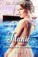 Ebook Titanic: Fantasmas De Southampton Libro 1 di ID Johnson edito da Babelcube Inc.