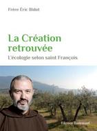 Ebook La création retrouvée di Eric Bidot edito da Éditions de l&apos;Emmanuel