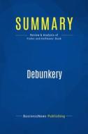 Ebook Summary: Debunkery di BusinessNews Publishing edito da Business Book Summaries