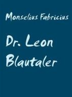 Ebook Dr. Leon Blautaler di Monselius Fabricius edito da Books on Demand