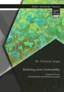 Ebook Marketing meets Sustainability. Leitfaden für eine Nachhaltigkeits-Marketing-Konzeption di M. Christian Seigis edito da Igel Verlag