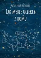 Ebook Jak meble uciek?y z domu di Katarzyna Michalec edito da e-bookowo.pl