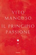Ebook Il principio passione di Vito Mancuso edito da Garzanti