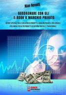 Ebook Guadagnare con gli e-book a marchio privato di Alan Revolti edito da Onix editoriale