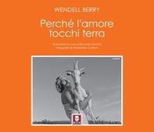 Ebook Perché l'amore tocchi terra di Wendell Berry edito da Lindau