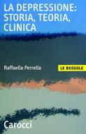 Ebook La depressione: storia, teoria, clinica di Raffaella Perrella edito da Carocci editore S.p.A.