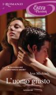 Ebook L'uomo giusto (I Romanzi Extra Passion) di Michaels Jess edito da Mondadori