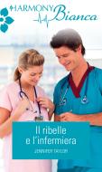 Ebook Il ribelle e l'infermiera di Jennifer Taylor edito da HarperCollins Italia