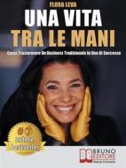Ebook Una Vita Tra Le Mani di FLORA LEVA edito da Bruno Editore