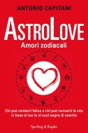 Ebook AstroLove. Amori zodiacali di Capitani Antonio edito da Sperling & Kupfer
