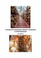 Ebook Il Prosciutto Stagionato Principi e Tecnologia di Trasformazione di Carlo Diaferia edito da Youcanprint