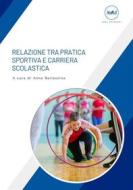 Ebook Relazione tra Pratica Sportiva e Carriera Scolastica di Anna Barlassina edito da IGEACPS Edizioni