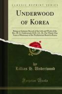 Ebook Underwood of Korea di Lillias H. Underwood edito da Forgotten Books