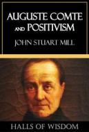 Ebook Auguste Comte and Positivism [Halls of Wisdom] di John Stuart Mill edito da Perennial Press