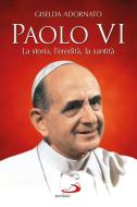 Ebook Paolo VI. La storia, l’eredità, la santità di Adornato Gisella edito da San Paolo Edizioni
