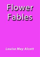 Ebook Flower Fables di Louisa May Alcott edito da Louisa May Alcott