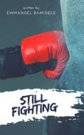 Ebook Still Fighting di Emmanuel Bamidele edito da Publiseer