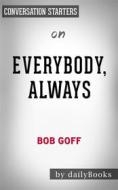 Ebook Everybody, Always: Becoming Love in a World Full of Setbacks and Difficult People??????? by Bob Goff??????? | Conversation Starters di dailyBooks edito da Daily Books