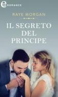 Ebook Il segreto del principe (eLit) di Raye Morgan edito da HaperCollins Italia