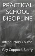 Ebook Practical School Discipline / Introductory Course di Ray Coppock Beery edito da iOnlineShopping.com
