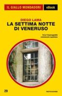 Ebook La settima notte di Veneruso (Il Giallo Mondadori) di Lama Diego edito da Mondadori