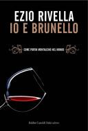 Ebook Io e Brunello. Come portai Montalcino nel mondo di Rivella Ezio edito da Dalai Editore