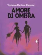 Ebook Amore di ombra di Cantero Burroni Verónica edito da Edizioni di Pagina