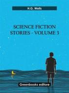 Ebook Science fiction stories - Volume 3 di H.G. Wells edito da Greenbooks Editore