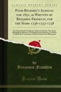 Ebook Poor Richard’s Almanac for 1851, as Written by Benjamin Franklin, for the Years 1736-1737-1738 di Benjamin Franklin edito da Forgotten Books