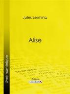 Ebook Alise di Ligaran, Jules Lermina edito da Ligaran